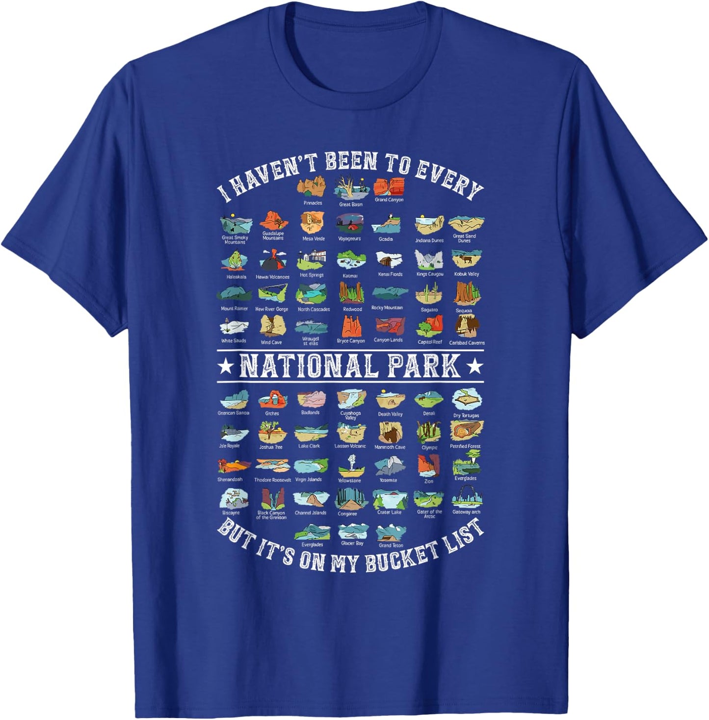 I Haven't Been To Every National Park But It's On My Bucket T-Shirt - T-Shirt | Royal