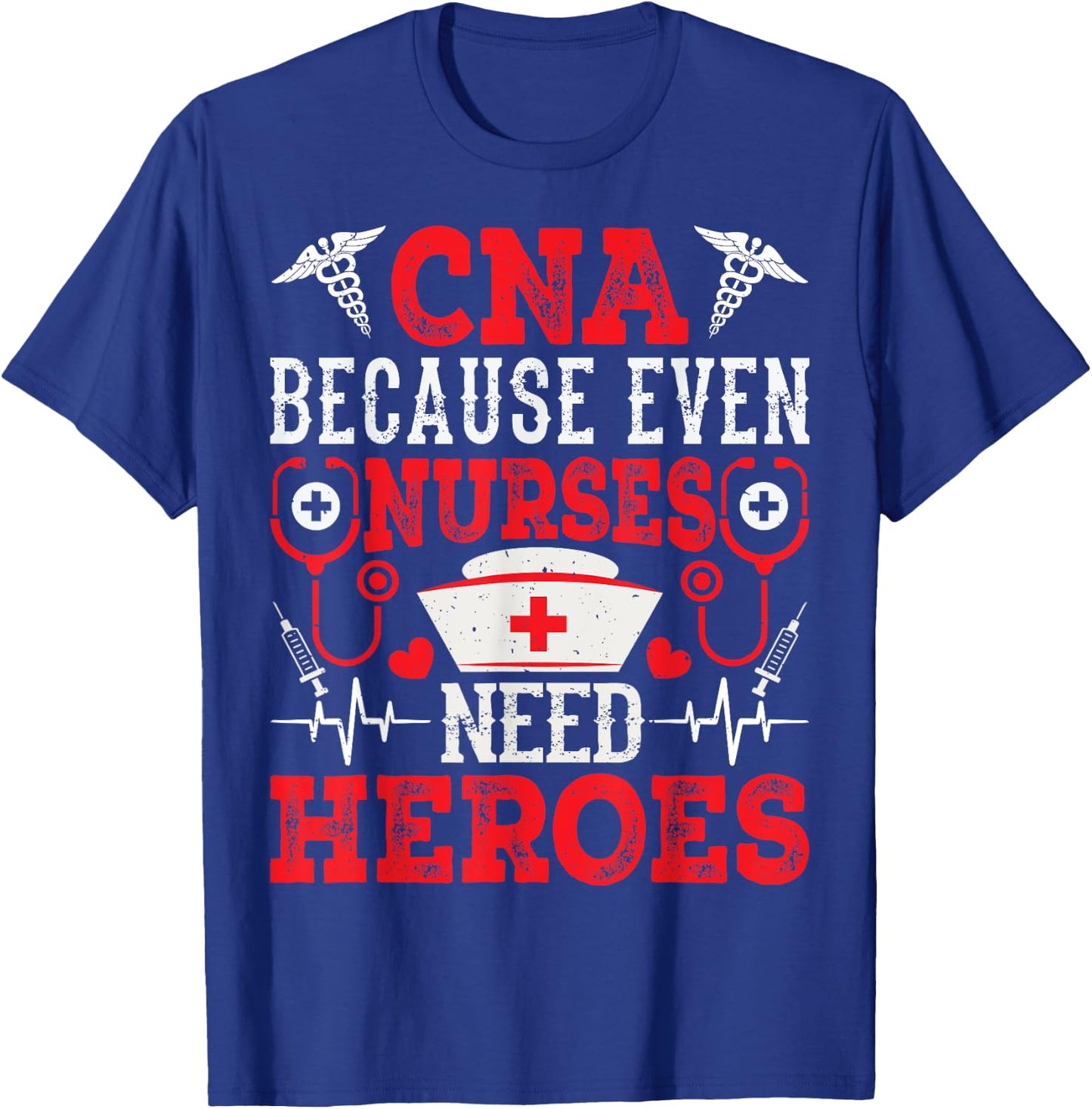 CNA Because Even Nurses Need Heroes Funny Nursing Assistant T-Shirt - T-Shirt | Royal
