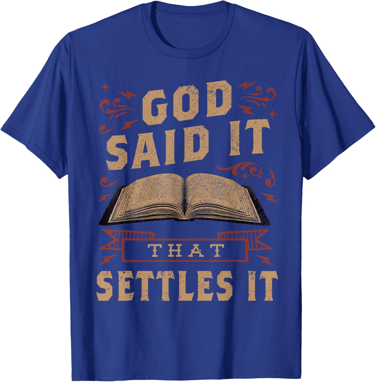 God Said It That Settles It Believe the Bible Inspirational T-Shirt - T-Shirt | Royal