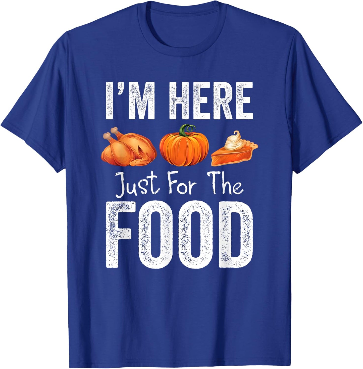 Thanksgiving Pumpkin Pie Turkey I'm Here for the Food T-Shirt - T-Shirt | Royal