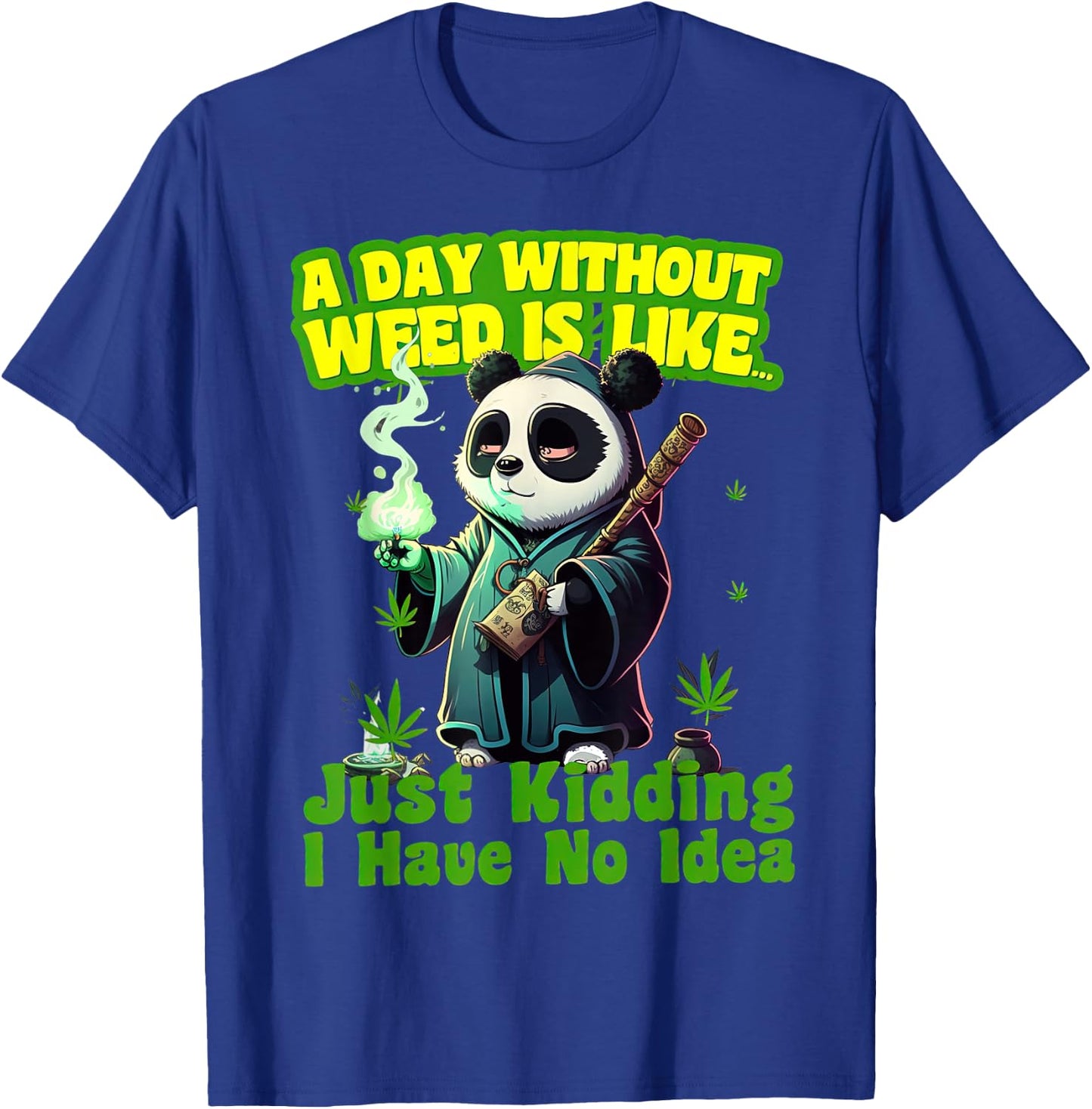 Panda A Day Without Weed Is Like I Have No Idea Marijuana T-Shirt - T-Shirt | Royal
