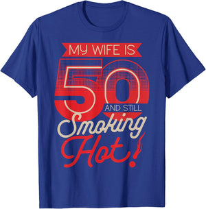My Wife Is 50 And Still Smoking Hot 50th Birthday T-Shirt - T-Shirt | Royal