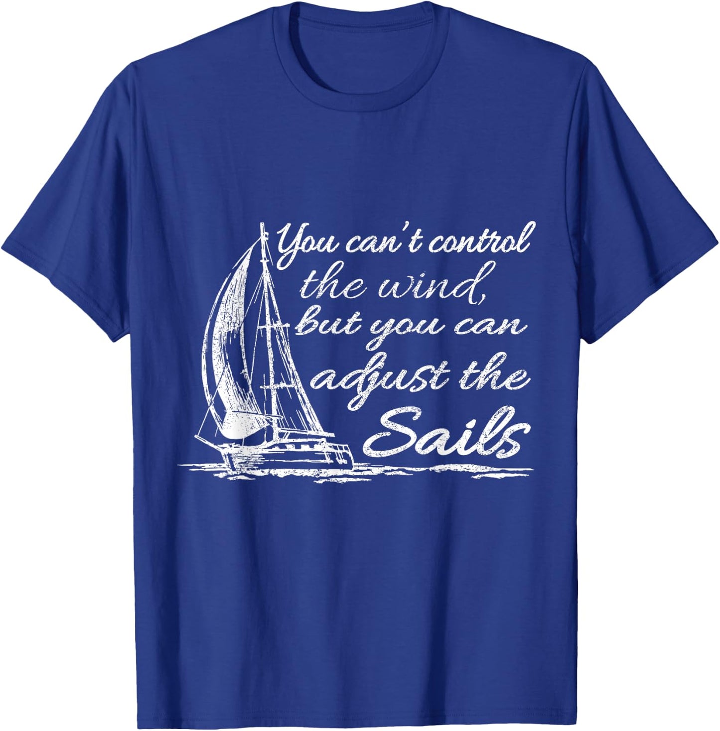 You Can't Control The Wind But You Can Adjust The Sails T-Shirt - T-Shirt | Royal