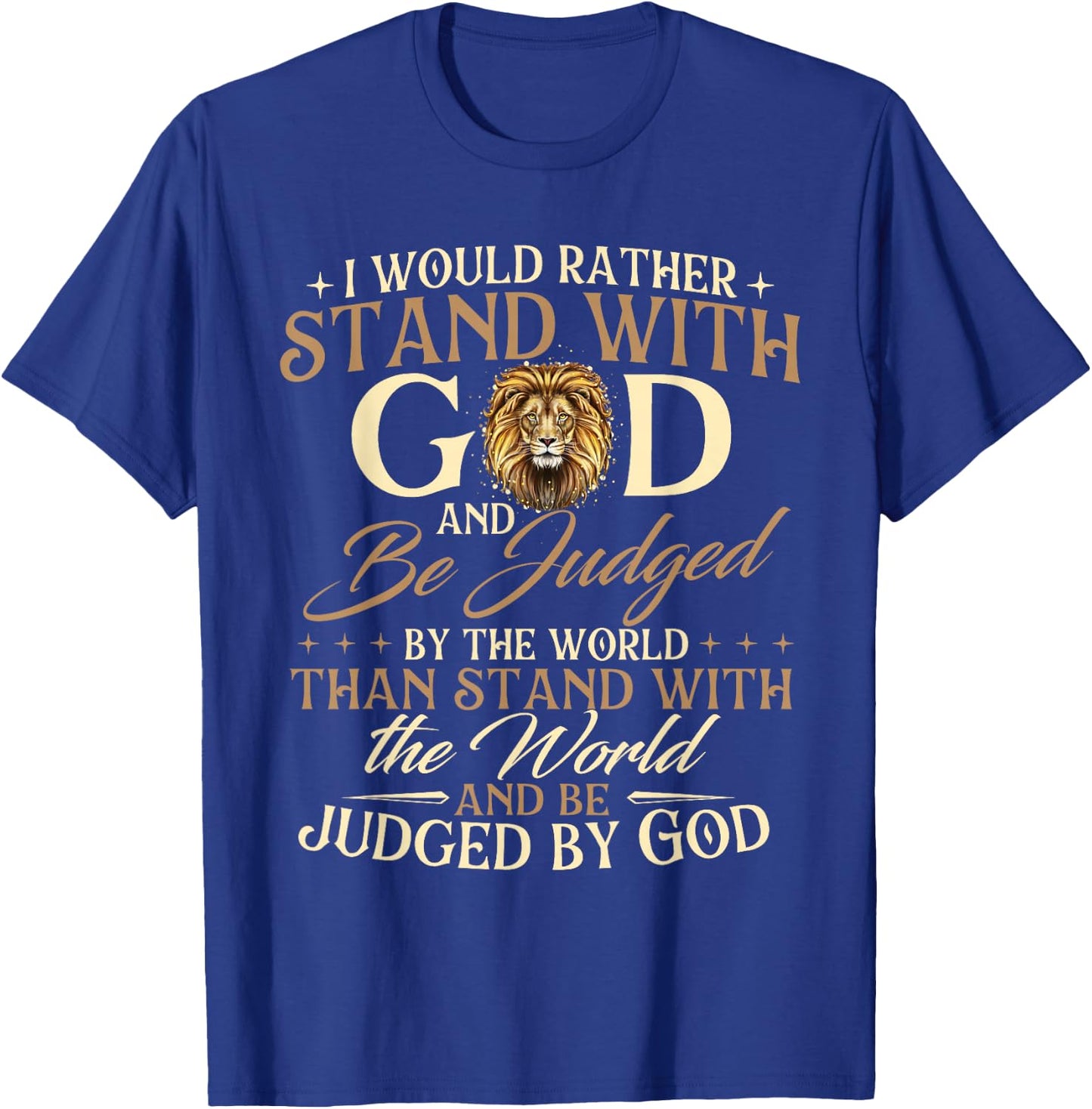 I Would Rather Stand With God - Christian Faith Religious T-Shirt - T-Shirt | Royal