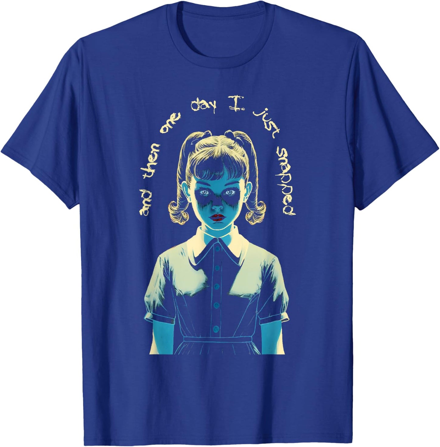 And Then One Day I Just Snapped Menacing Goth T-Shirt - T-Shirt | Royal