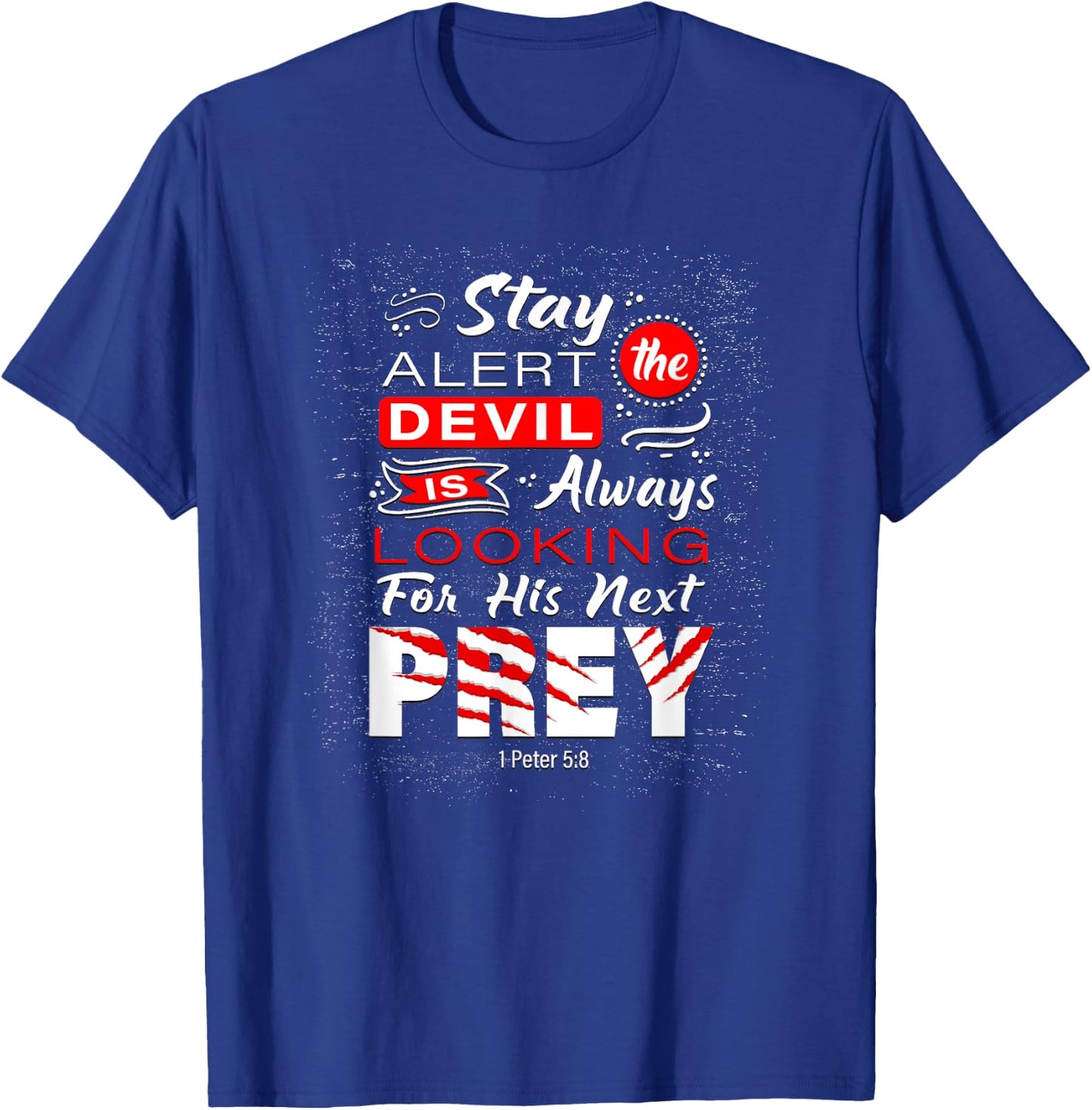 Stay Alert The Devil Is Looking 1 Peter 5:8 T-Shirt - T-Shirt | Royal
