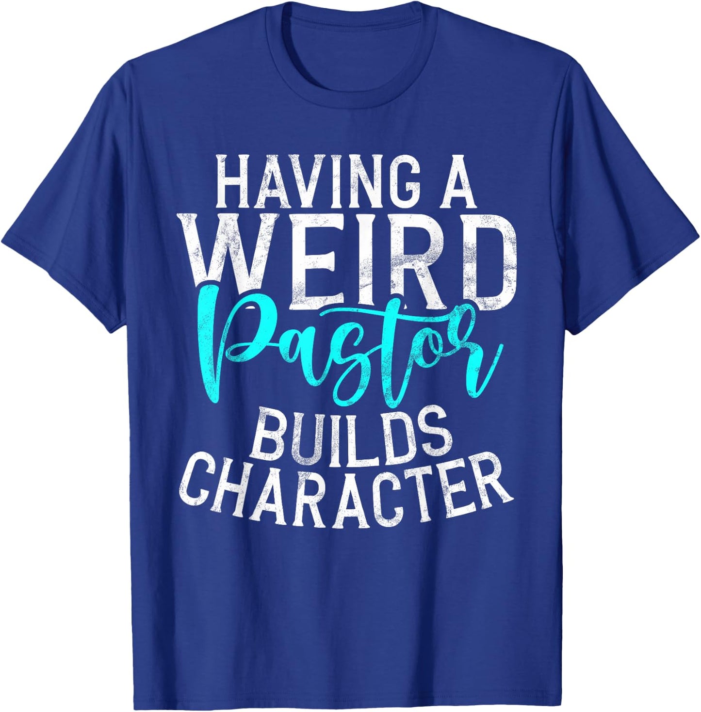 Having a weird Pastor builds Character Pastor T-Shirt - T-Shirt | Royal