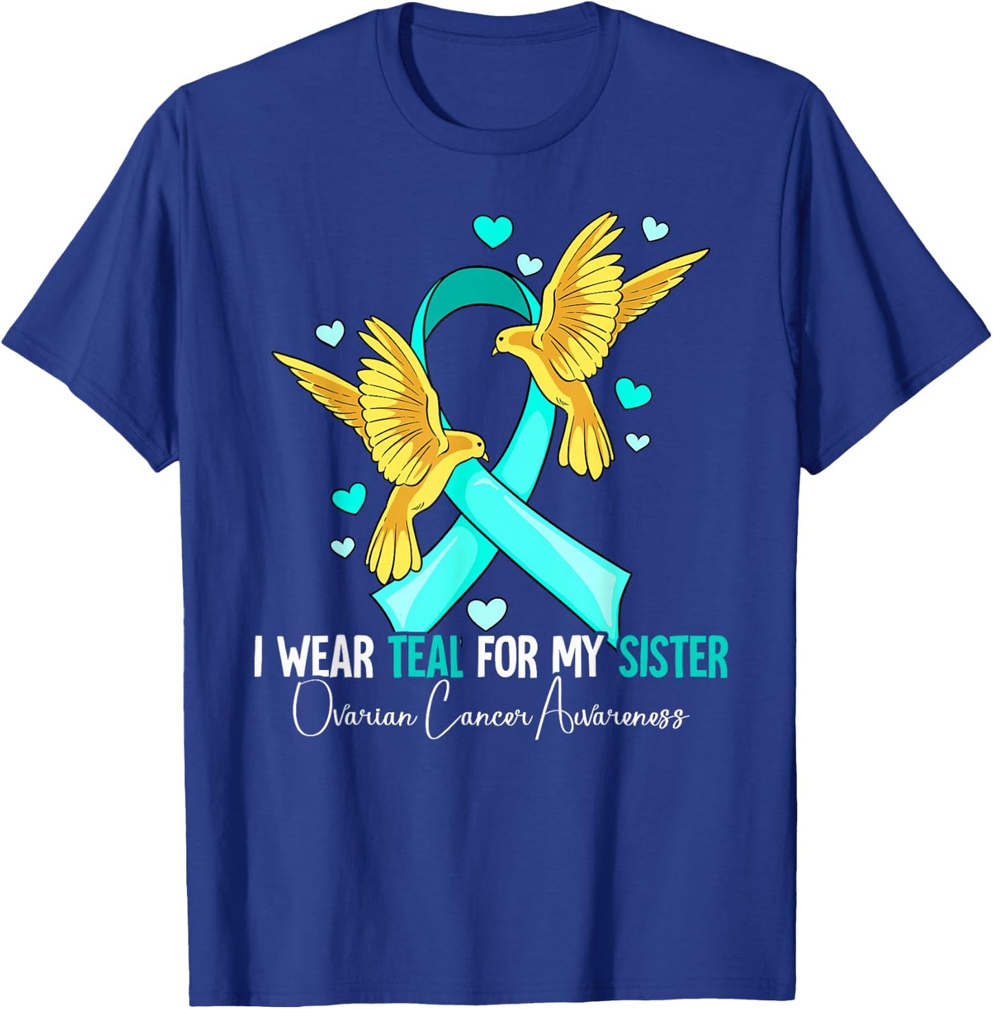 I Wear Teal For My Sister Ovarian Cancer Awareness T-Shirt - T-Shirt | Royal