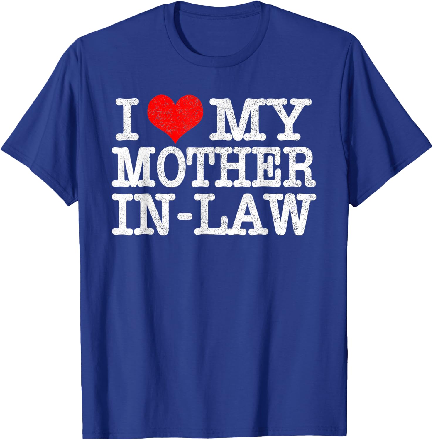 I Love My Mother In Law T Shirt Funny Parents Day Gift T-Shirt - T-Shirt | Royal