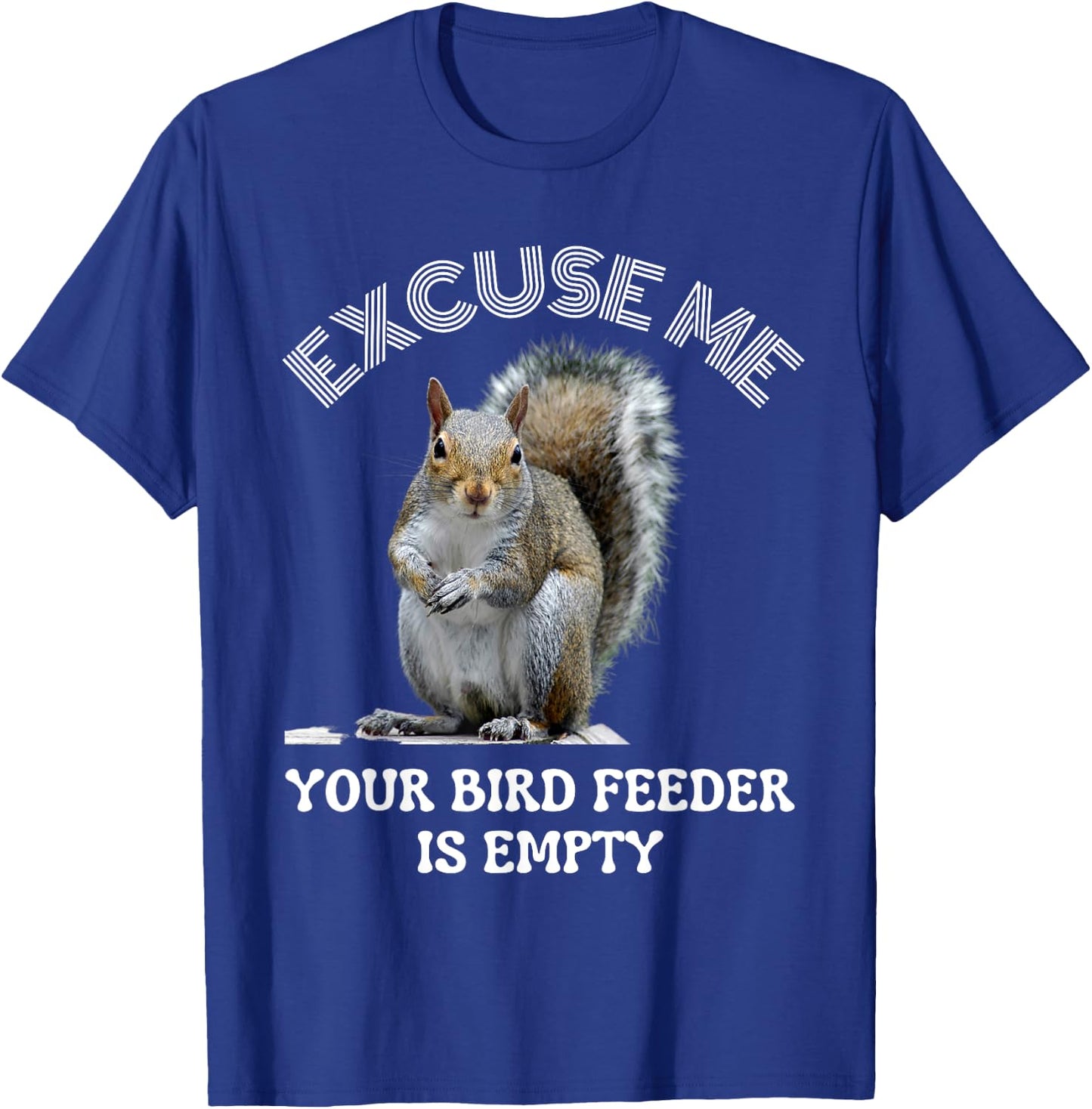 Squirrel excuse to me your bird feeder is empty cute saying T-Shirt - T-Shirt | Royal