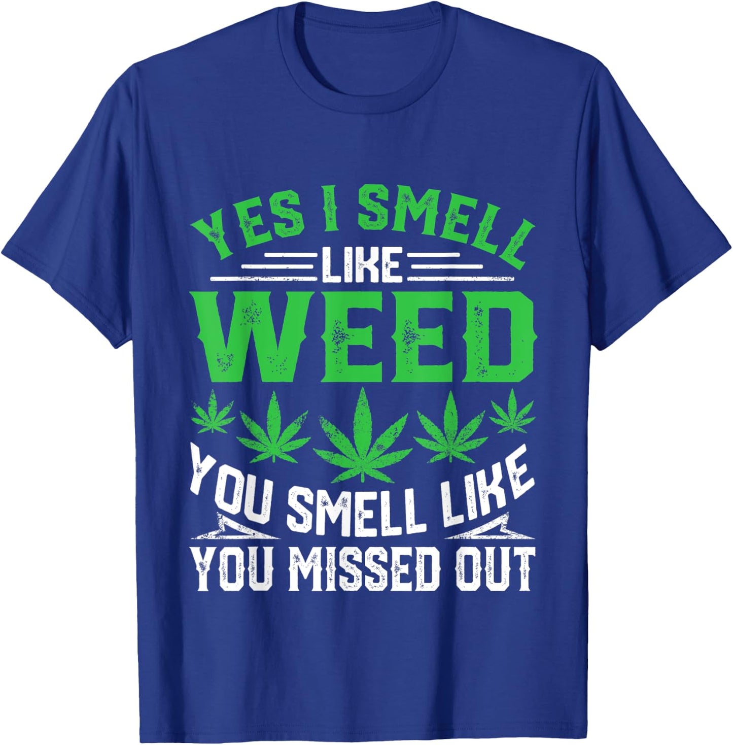 Yes I Smell Like Weed You Smell Like You Missed Out Funny T-Shirt - T-Shirt | Royal