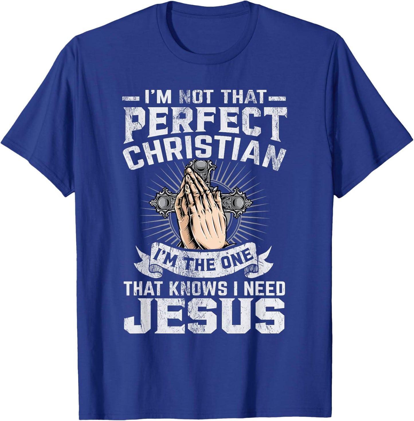 I’m Not That Perfect Christian That Knows I Need Jesus T-Shirt - T-Shirt | Royal