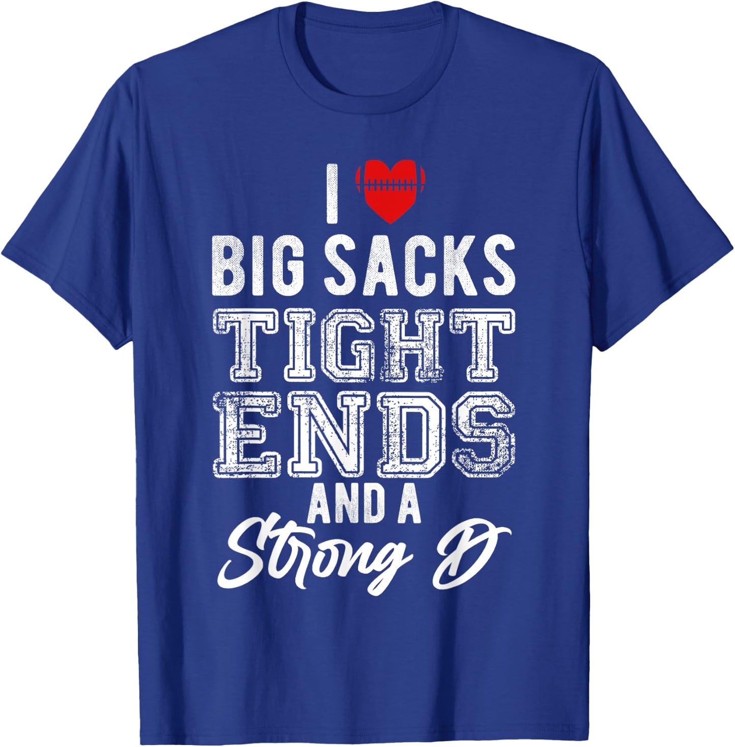 I Love Big Sacks Tight Ends And Strong D Funny Football T-Shirt - T-Shirt | Royal