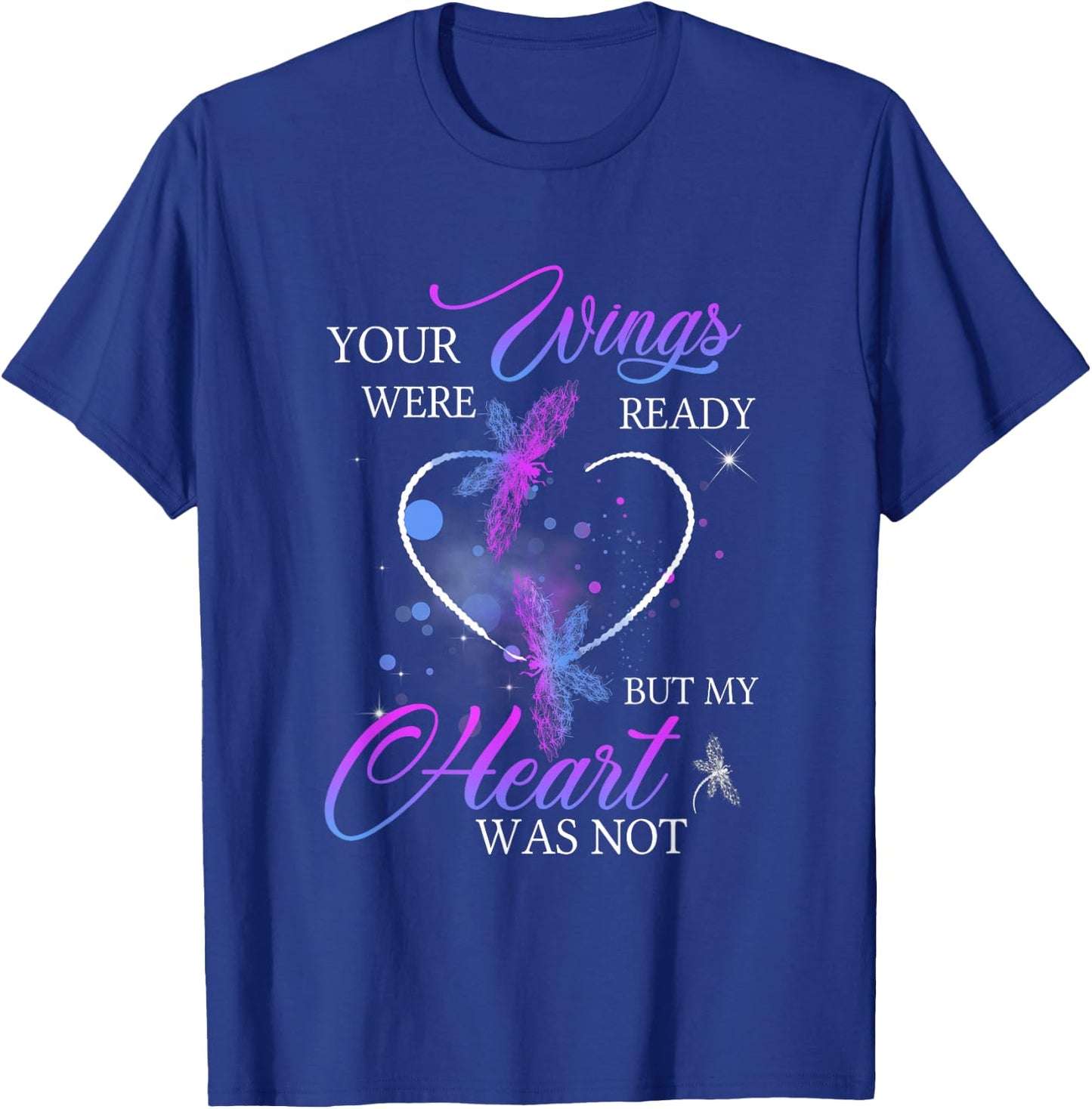 Funny Quote Your Wings were Ready But My Heart was Not T-Shirt - T-Shirt | Royal