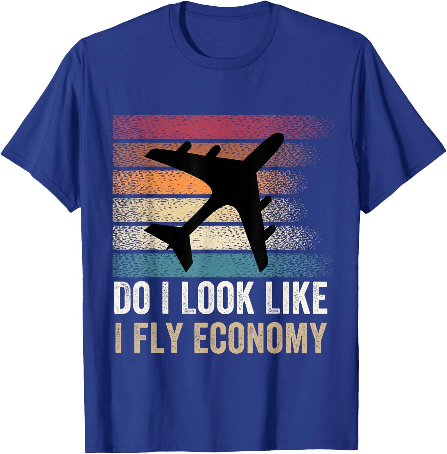 Do I Look Like I Fly Economy ,Funny Travel Airplane Aviation T-Shirt - T-Shirt | Royal