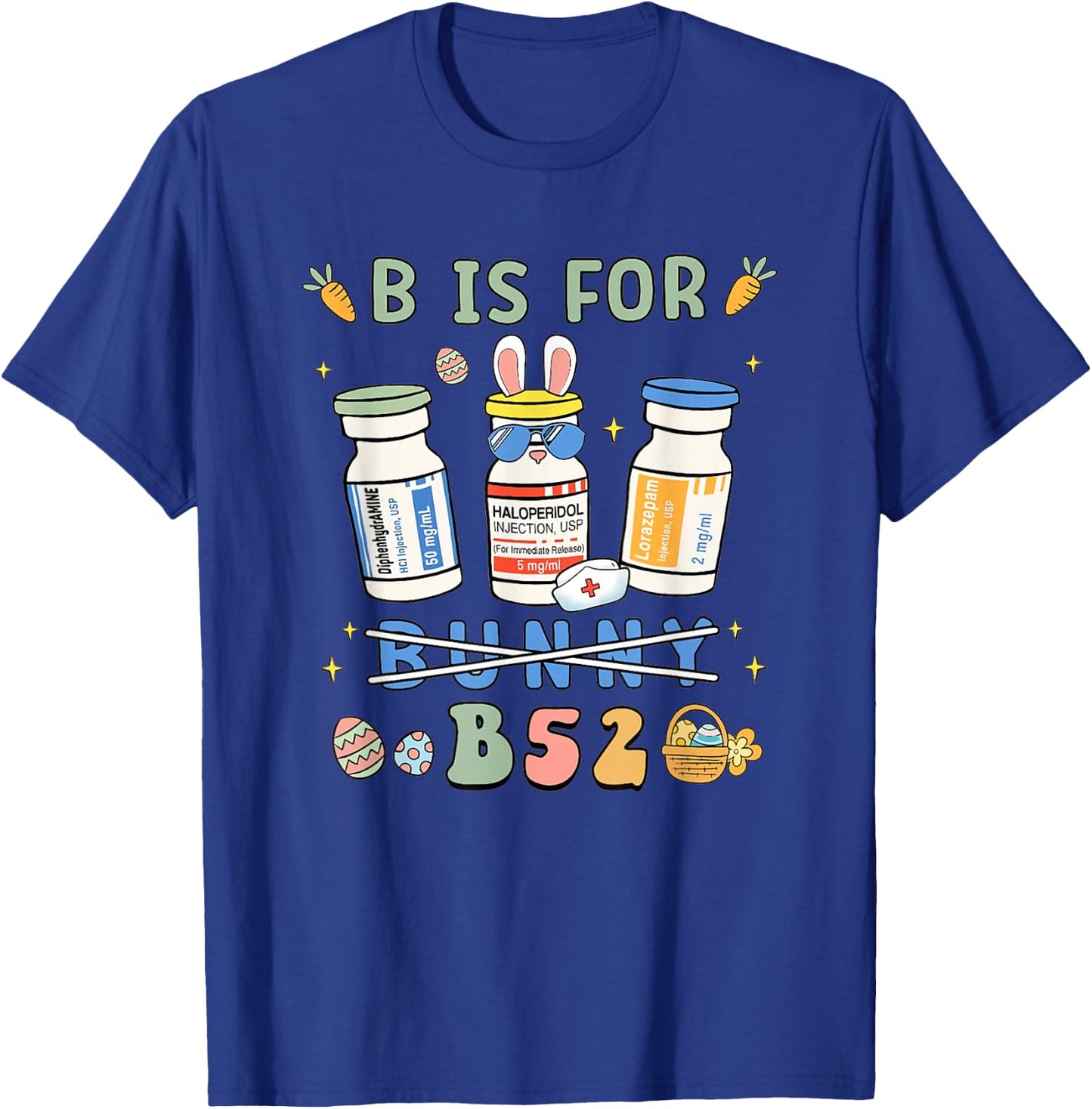 Easter Funny Nurse B is for B52 Benadryl Haldol Ativan T-Shirt - T-Shirt | Royal