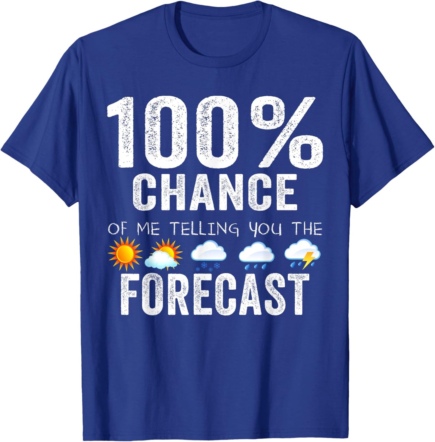 100% Chance Of Me Telling You The Forecast - Meteorologist T-Shirt - T-Shirt | Royal