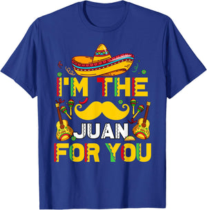 Cinco De Mayo I'm The Juan For You Funny Mexican Dad Gift T-Shirt - T-Shirt | Royal
