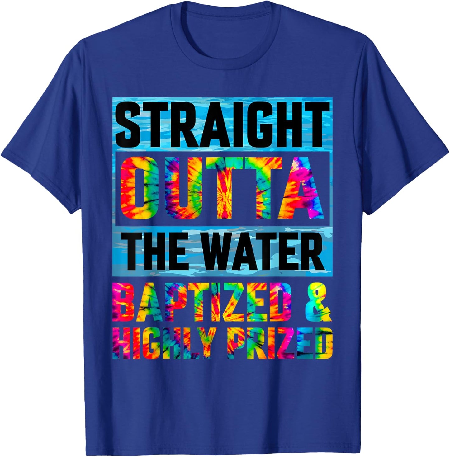 Baptism Funny Straight Outta Water Christian Tie Dye T-Shirt - T-Shirt | Royal