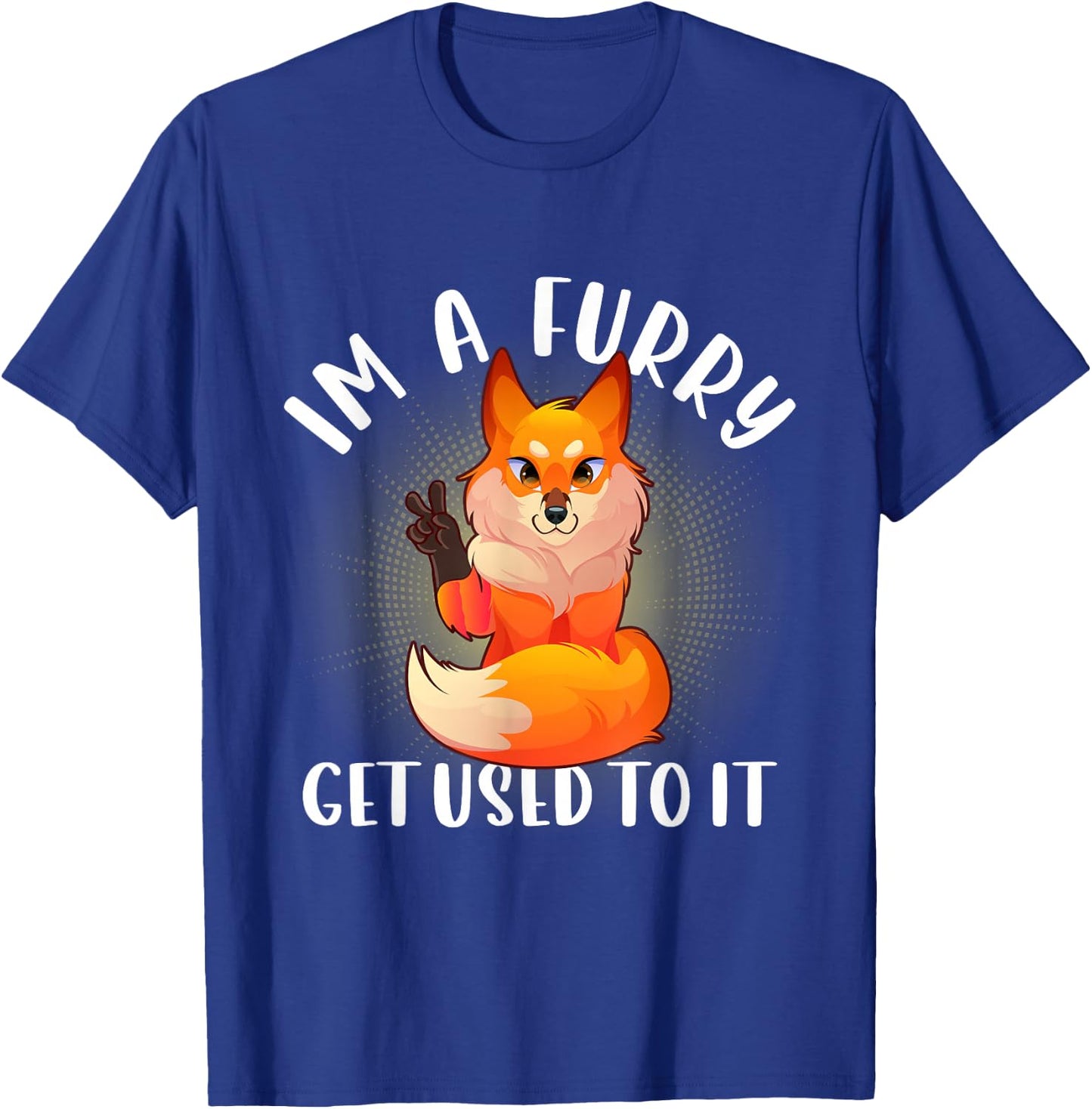 Im A Furry Get Use To It Shirt Cute Furry Pride T-Shirt - T-Shirt | Royal