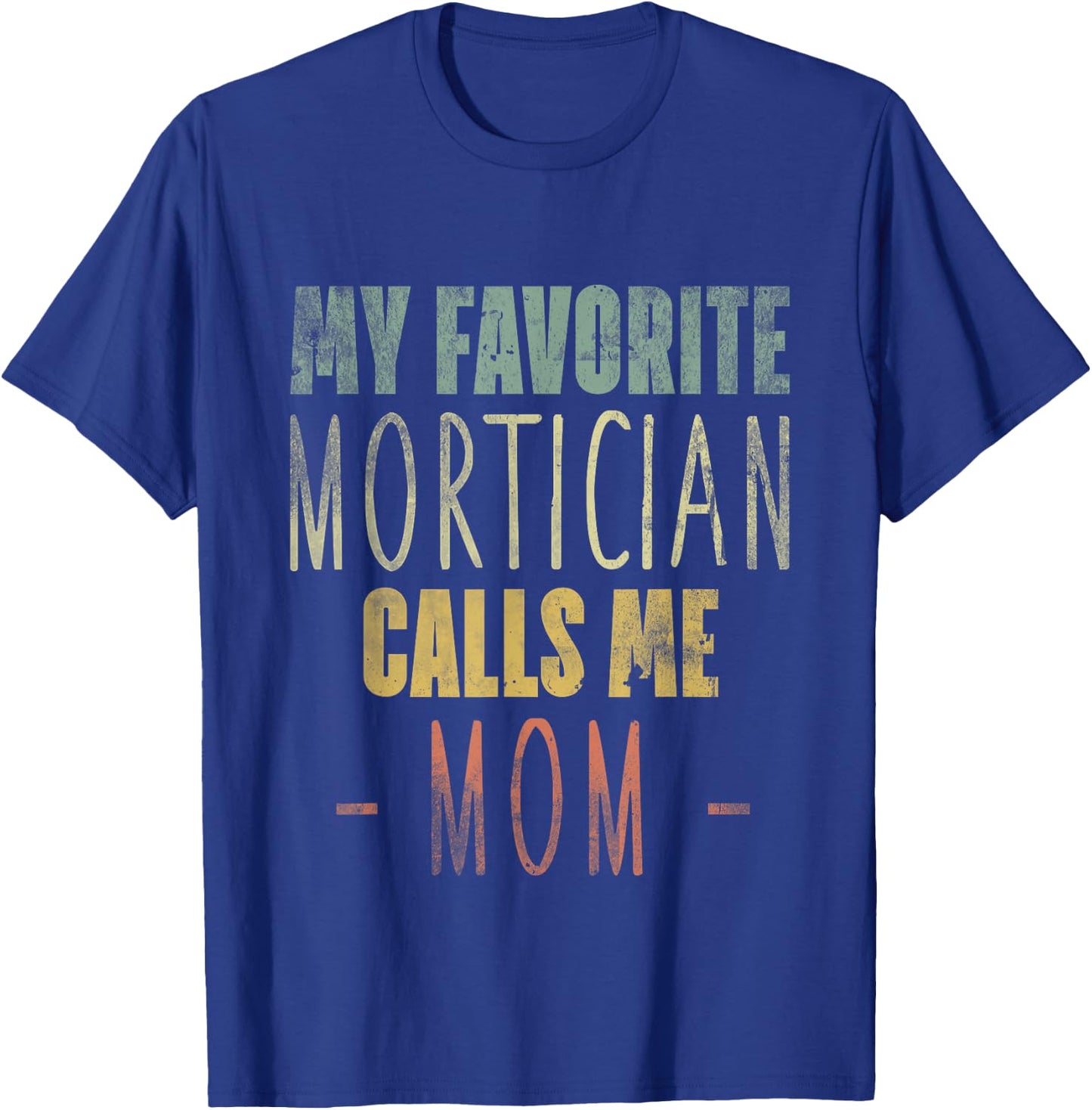 My Favorite Mortician Calls Me Mom - Mothers Day Mommy T-Shirt - T-Shirt | Royal