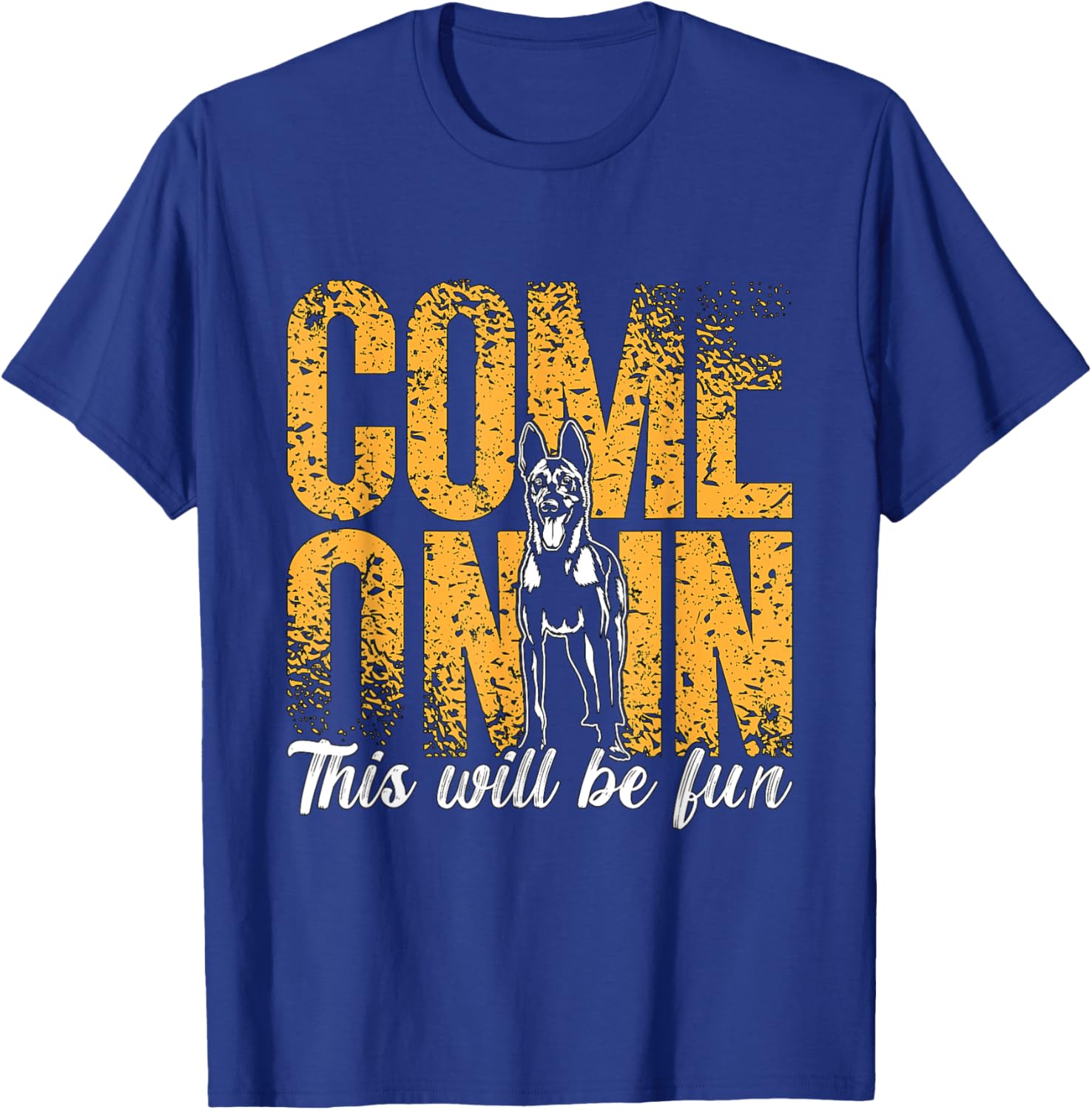 Come On In This Will Be Fun Dog Lovers Belgian Malinois T-Shirt - T-Shirt | Royal