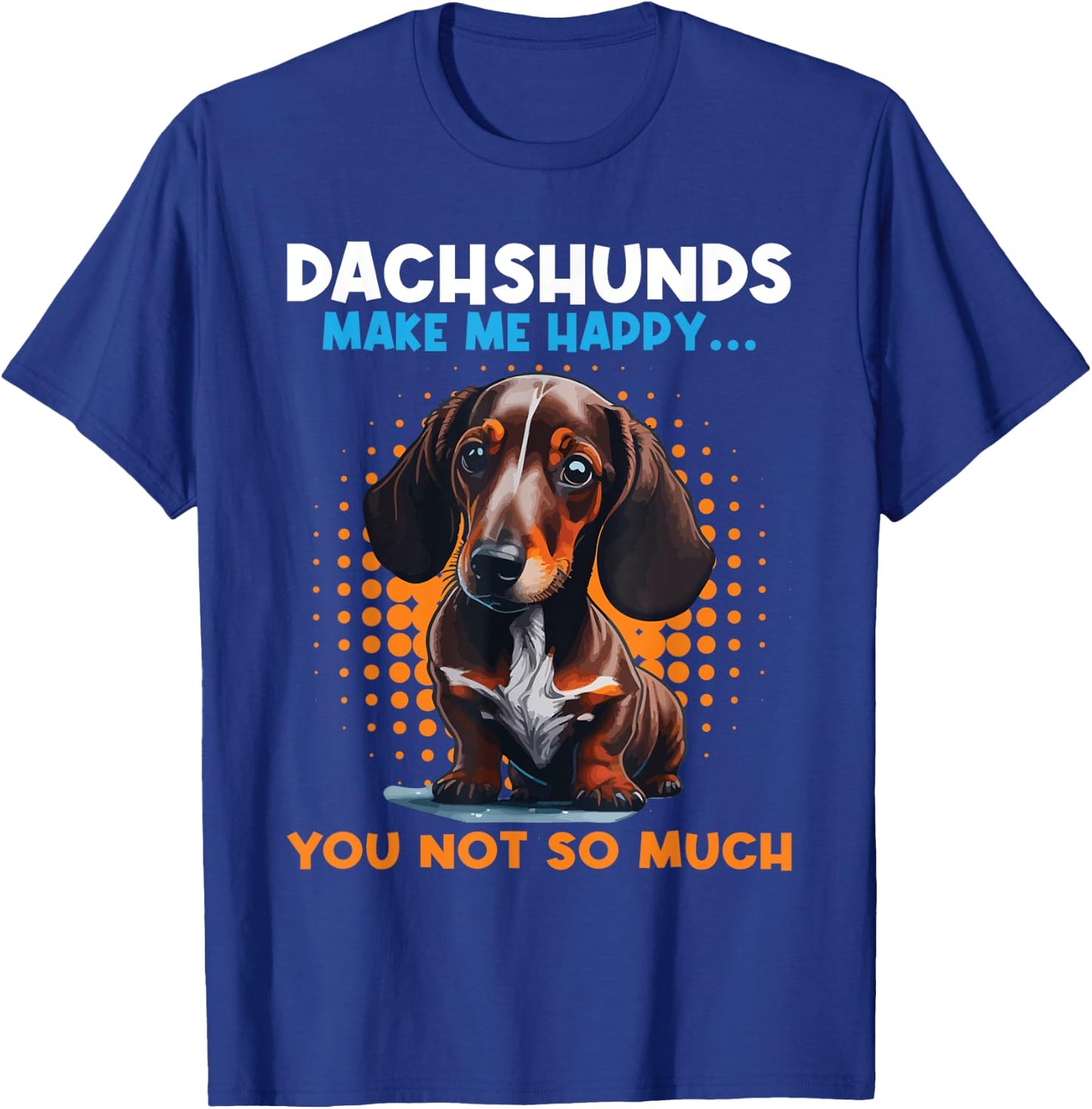 Dachshunds Make Me Happy You Not So Much - Pet Dog Lover Women Kids T-Shirt - T-Shirt | Royal