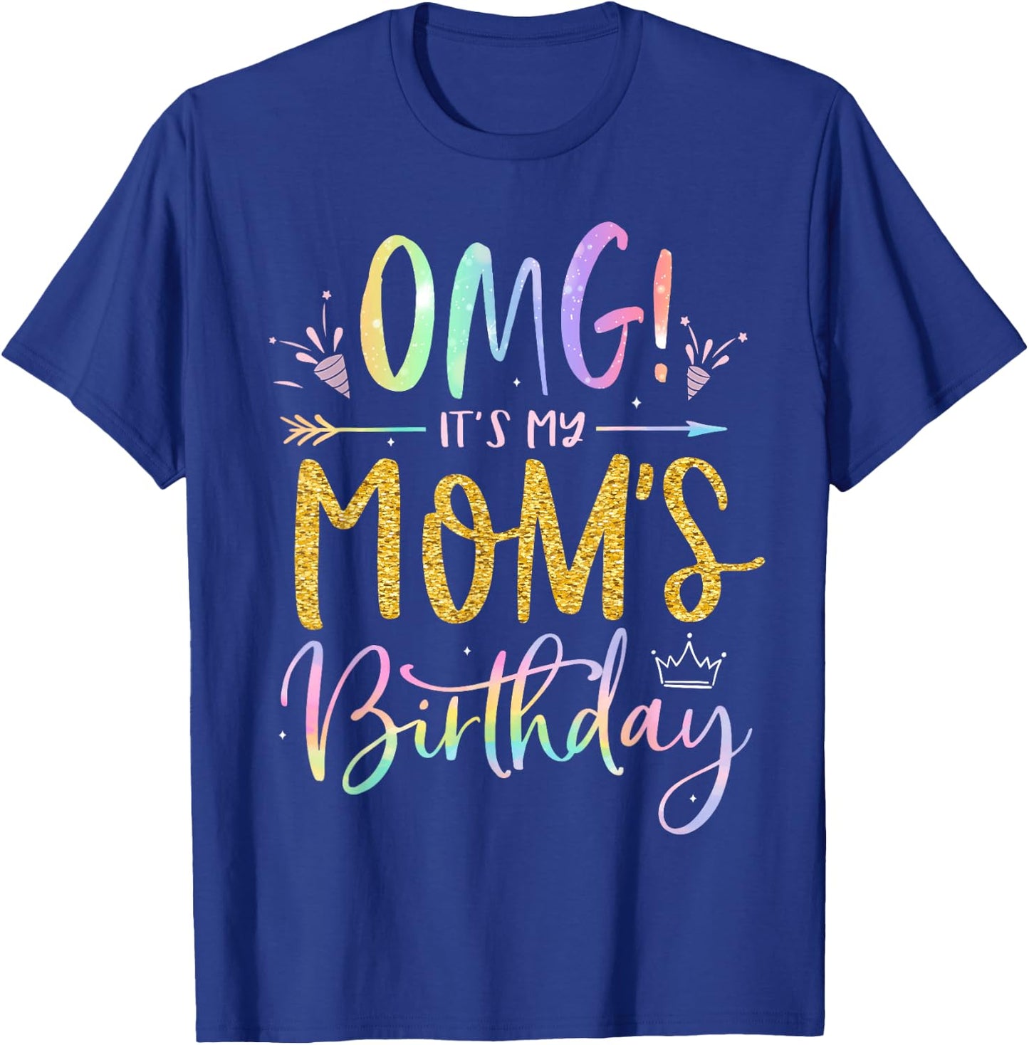 OMG It's My Mom's Birthday Happy BDay Mother Tie Dye T-Shirt - T-Shirt | Royal
