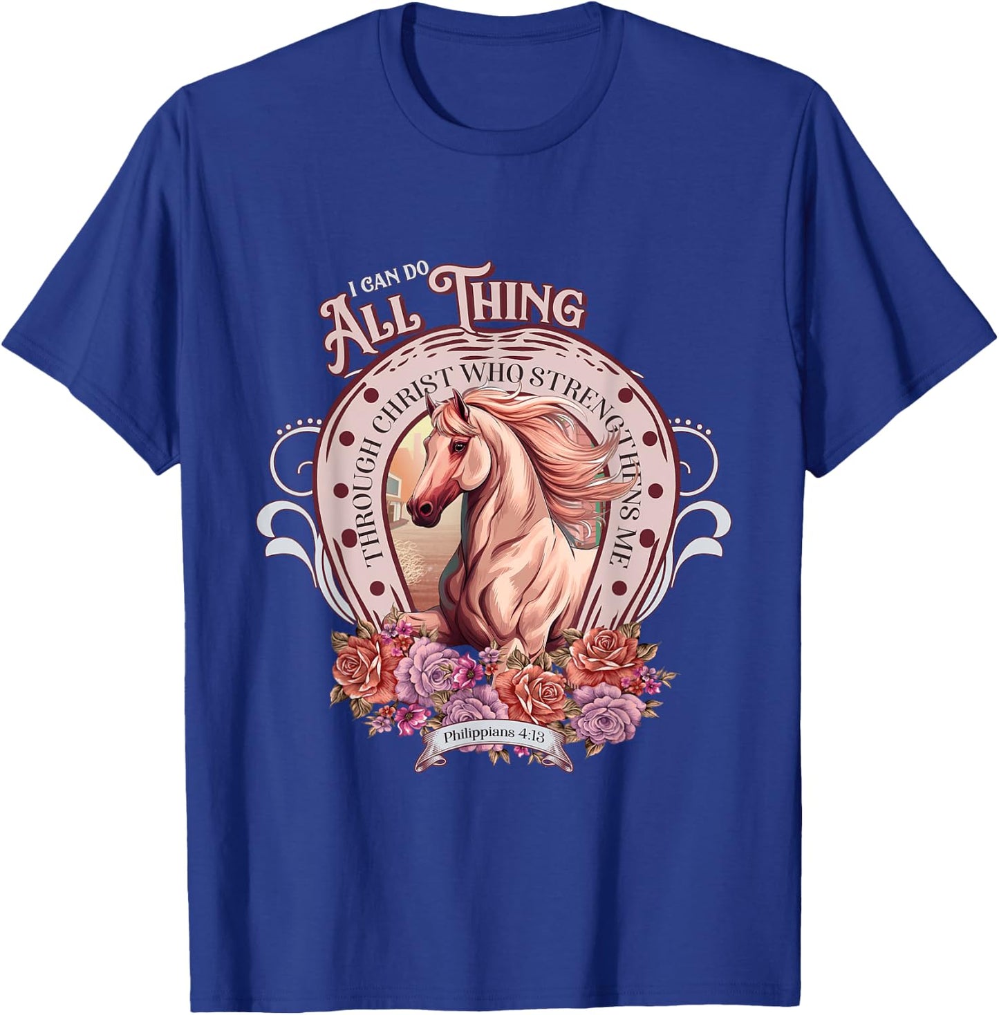 Christian, I-Can-Do-All-Things Through Christ Horse Faith T-Shirt - T-Shirt | Royal