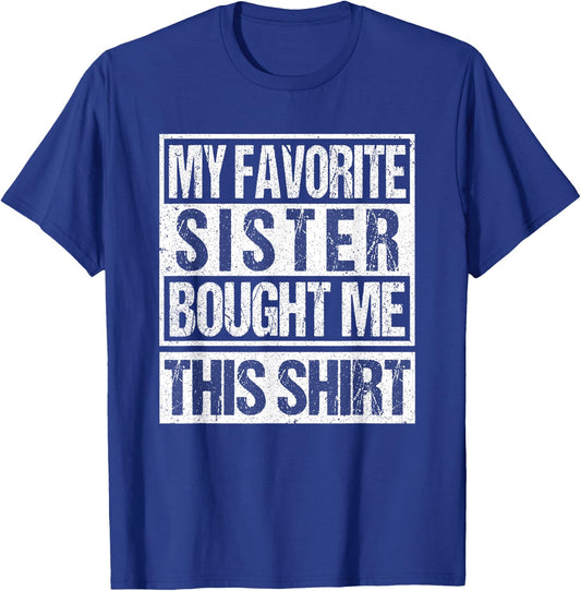 My Favorite Sister Bought Me This Shirt favorite sister T-Shirt - T-Shirt | Royal