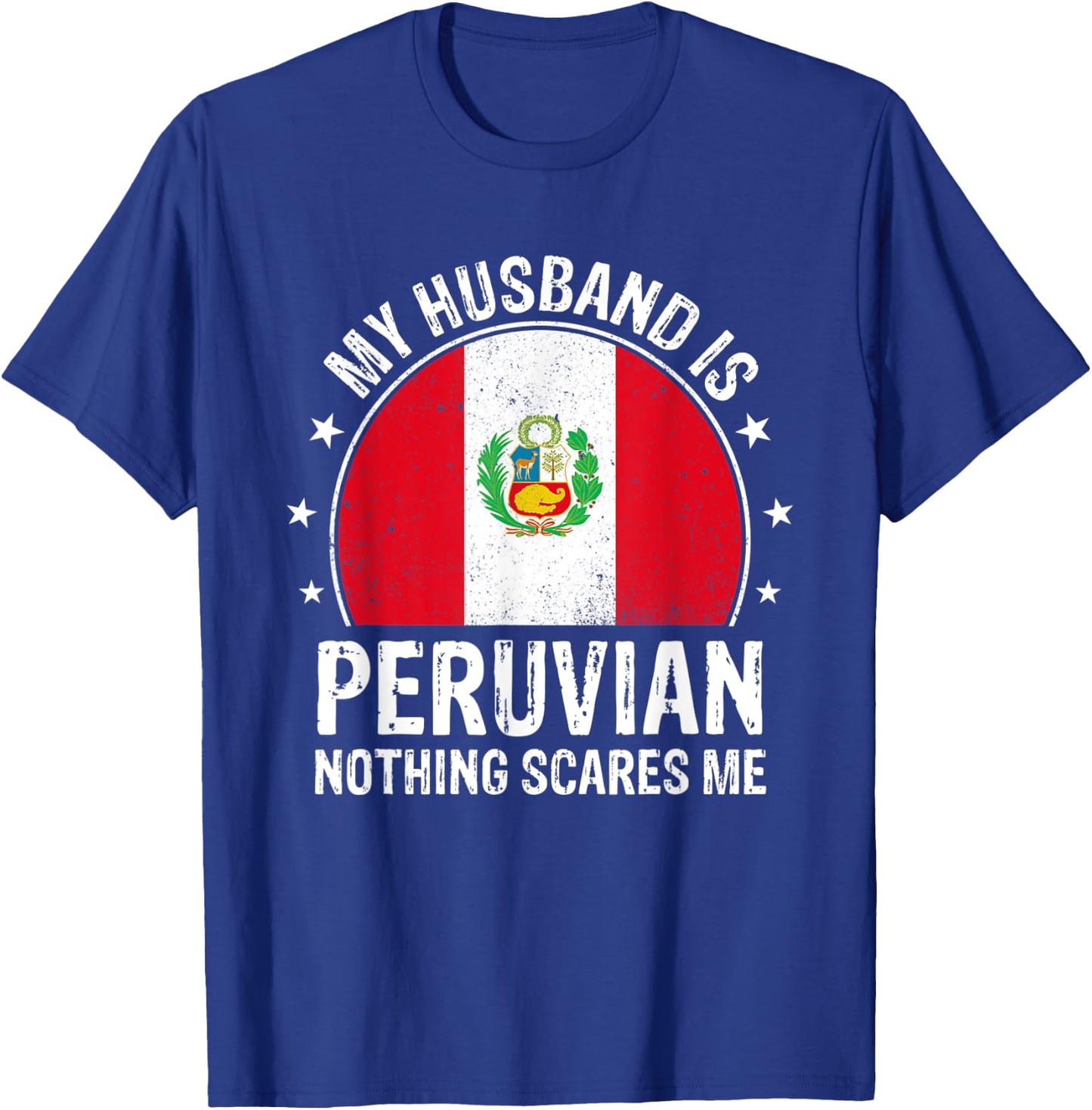 My Husband Is Peruvian Nothing Scares Me Peruvian Husband T-Shirt - T-Shirt | Royal