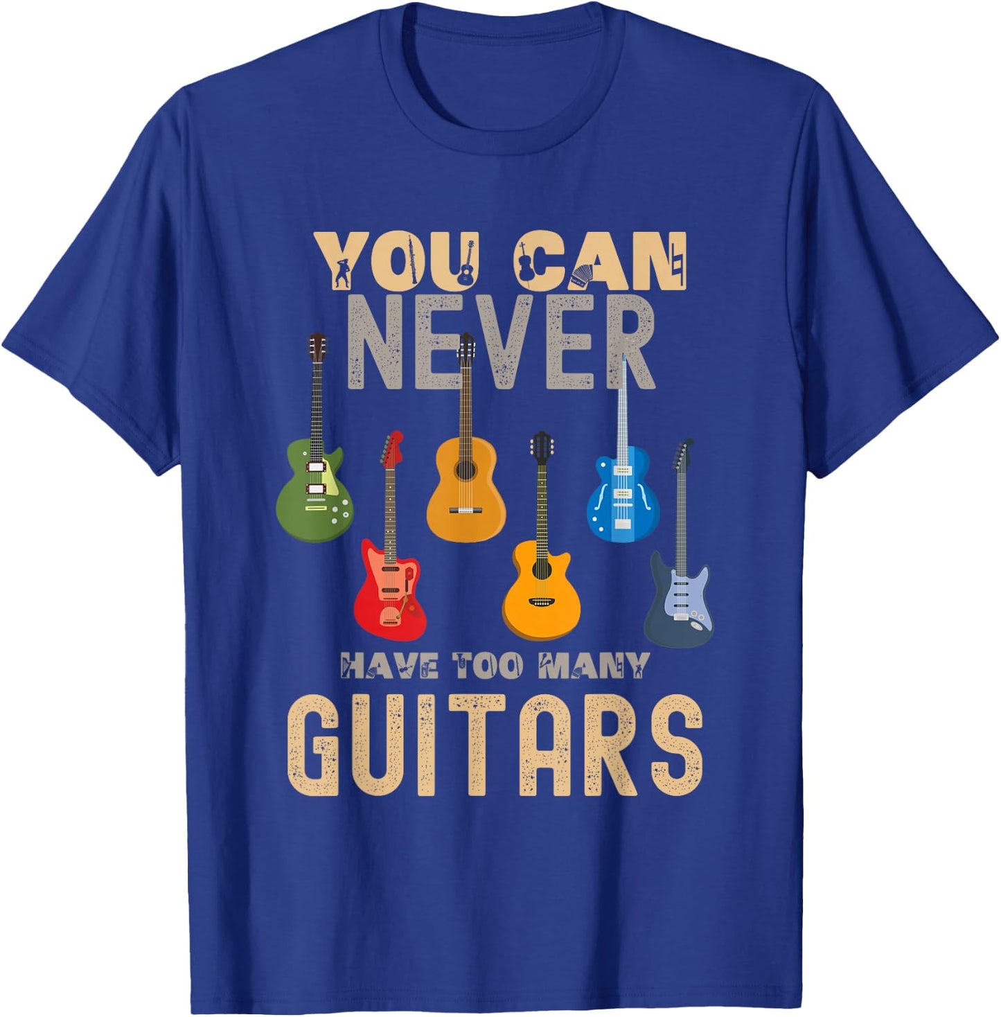 You Can Never Have Too Many Guitars Shirts Music Funny T-Shirt - T-Shirt | Royal