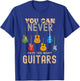 You Can Never Have Too Many Guitars Shirts Music Funny T-Shirt - T-Shirt | Royal