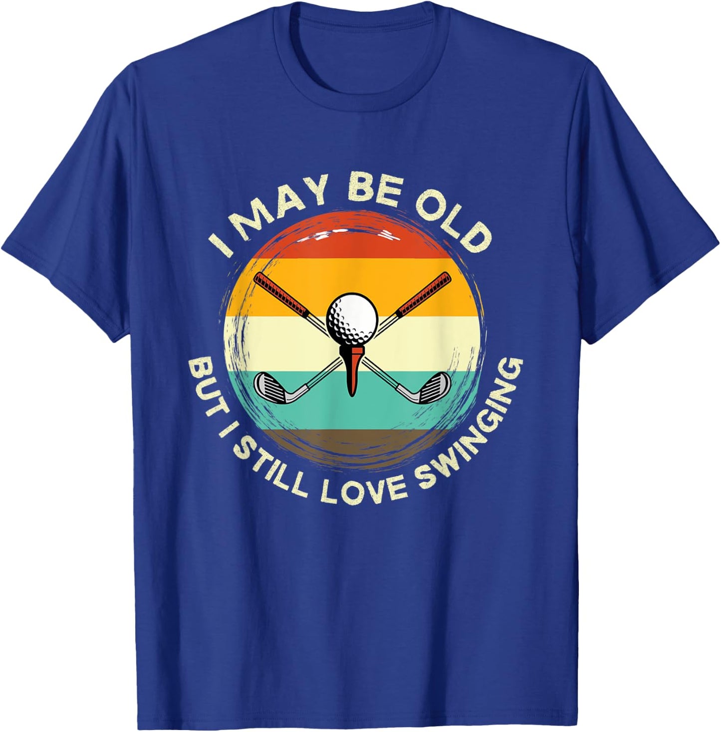 I May Be Old But I Still Love Swinging Men's Golf Apparel T-Shirt - T-Shirt | Royal