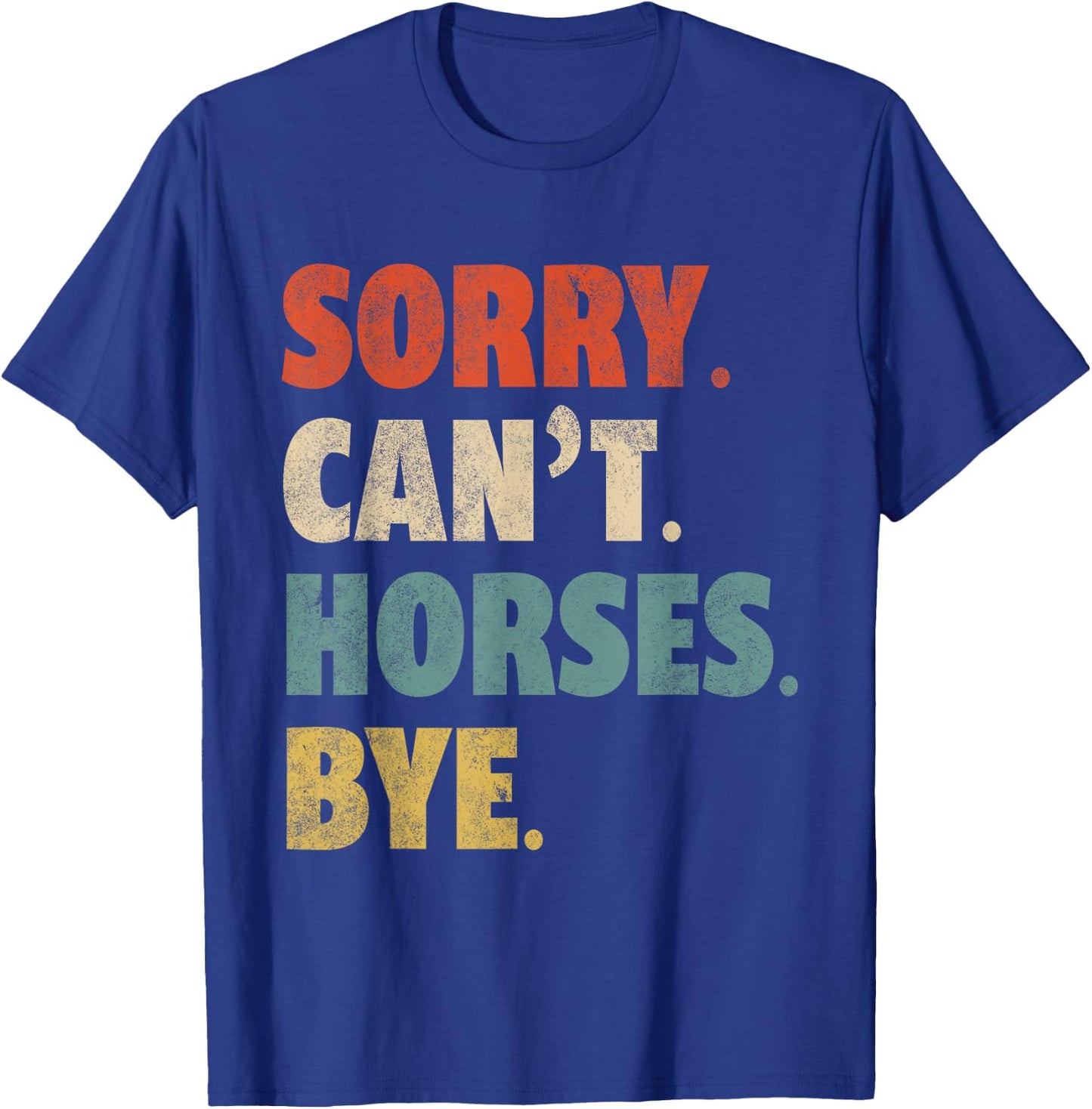 Sorry Can't Horses Bye Funny Riding Equestrian Vintage T-Shirt - T-Shirt | Royal