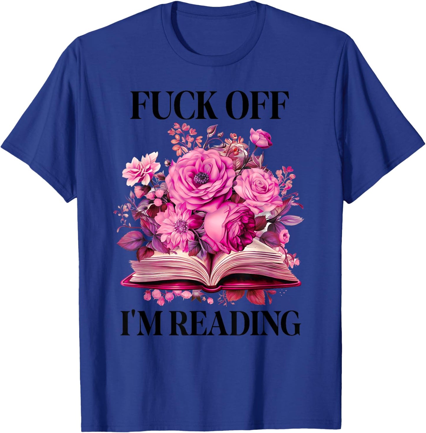 Floral Book Smut Slut Read Smutty Books Fuck Off I'm Reading T-Shirt - T-Shirt | Royal