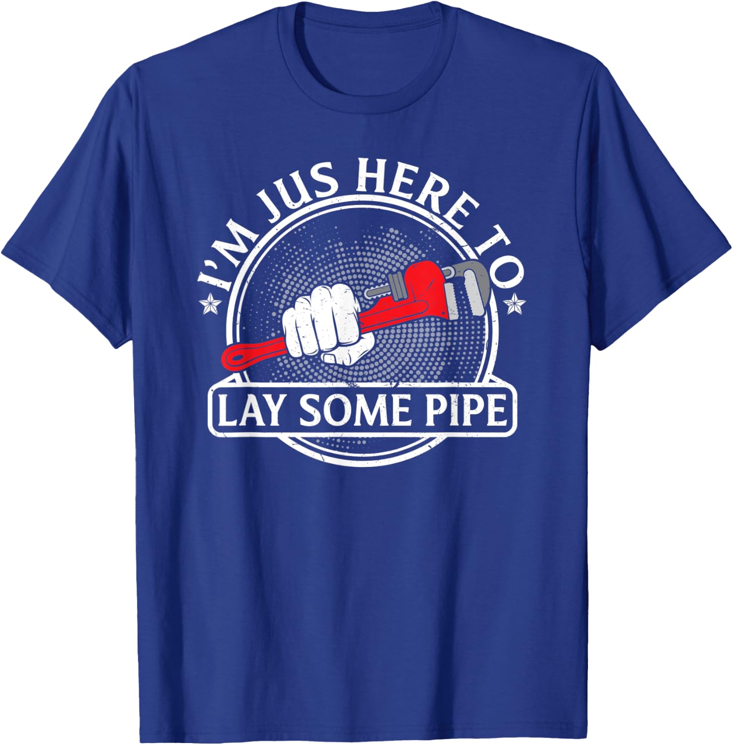 I'm just here to lay some Pipe Tradesman plumbing Pipefitter T-Shirt - T-Shirt | Royal