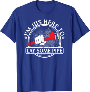 I'm just here to lay some Pipe Tradesman plumbing Pipefitter T-Shirt - T-Shirt | Royal