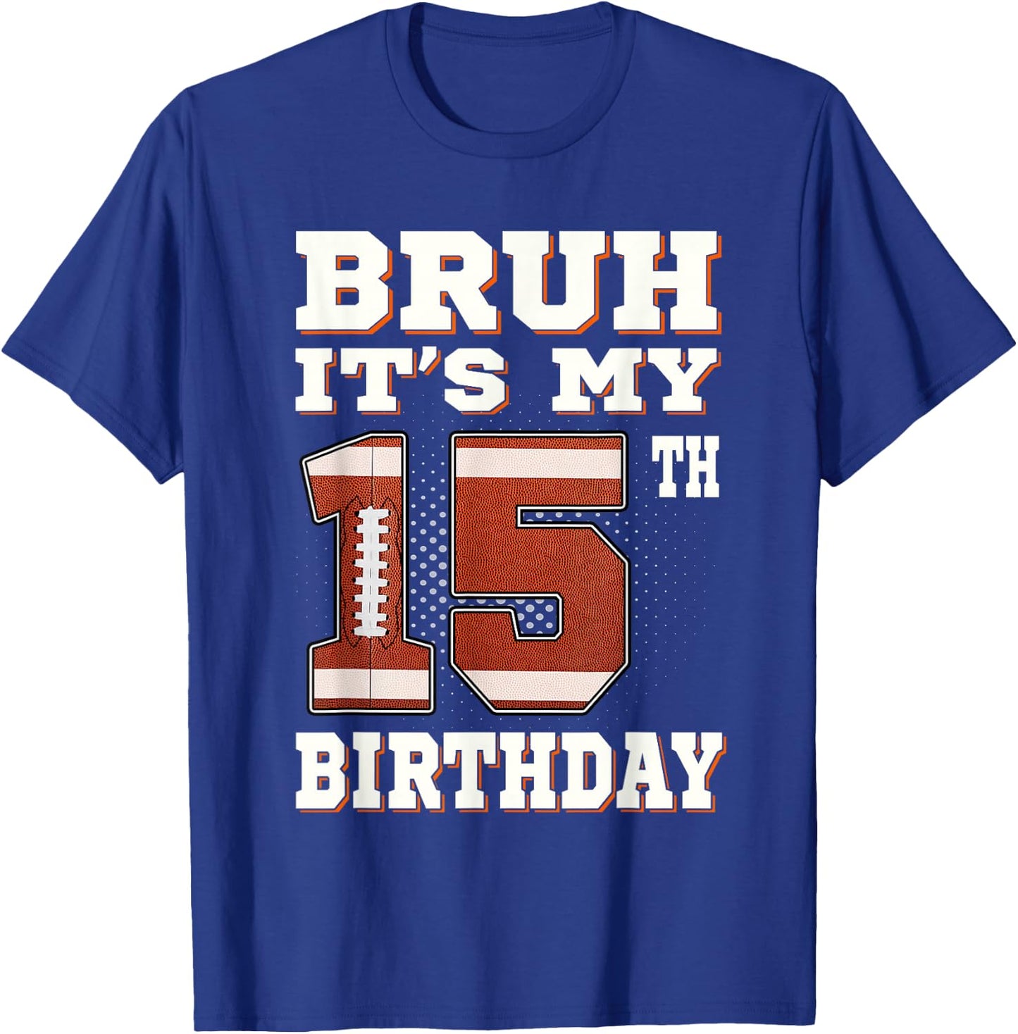 Bruh It's My 15th Birthday 15 Year Old Football Kids T-Shirt - T-Shirt | Royal