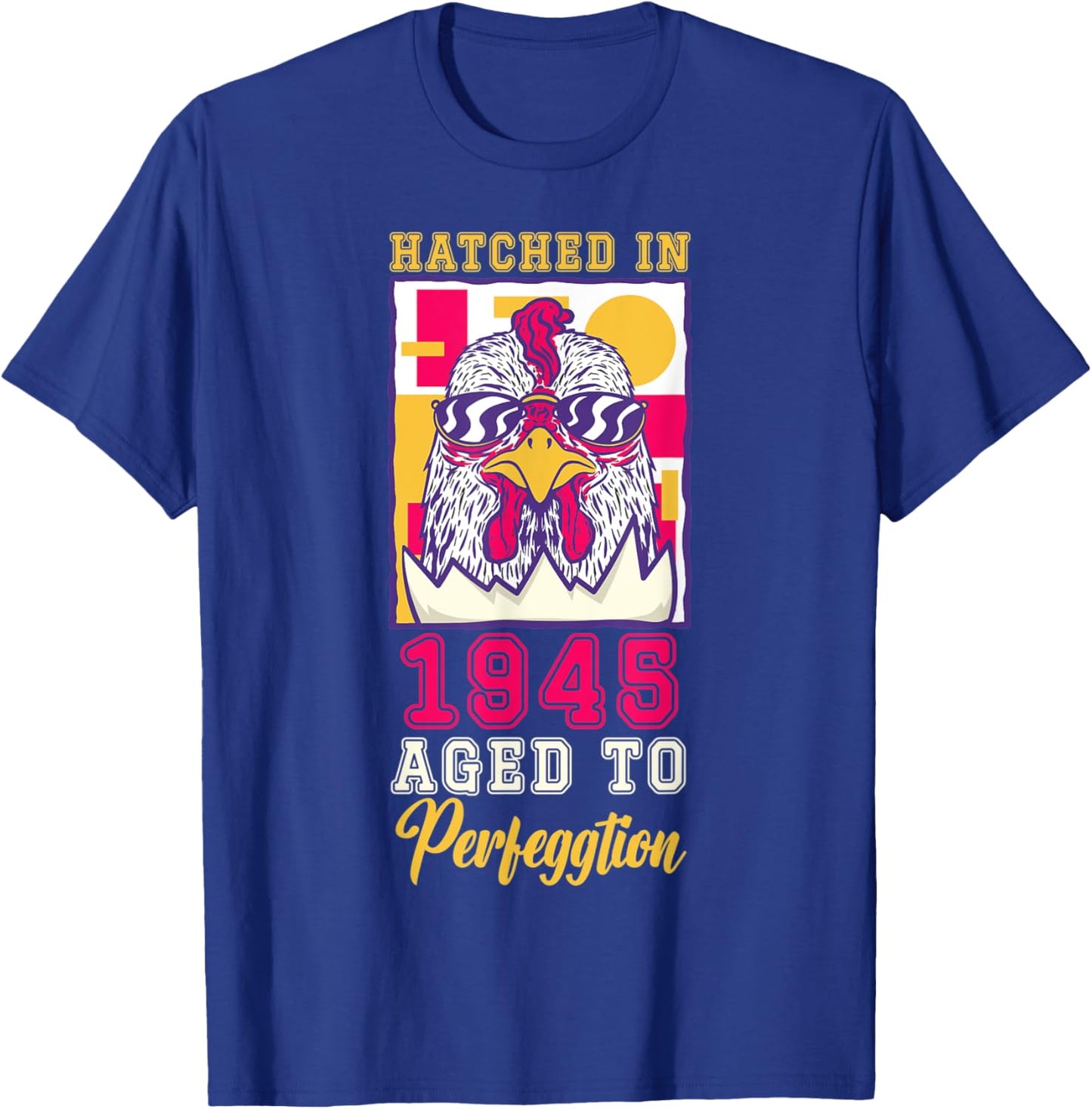 Hatched in 1945 Aged to Perfeggtion! T-Shirt - T-Shirt | Royal