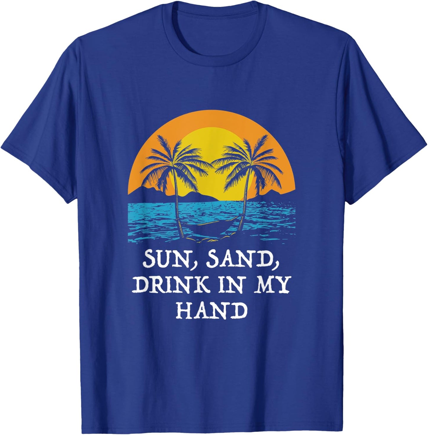 Sun Sand Drink in My Hand Beach Drinking Ocean Drinker Men Women T-Shirt - T-Shirt | Royal