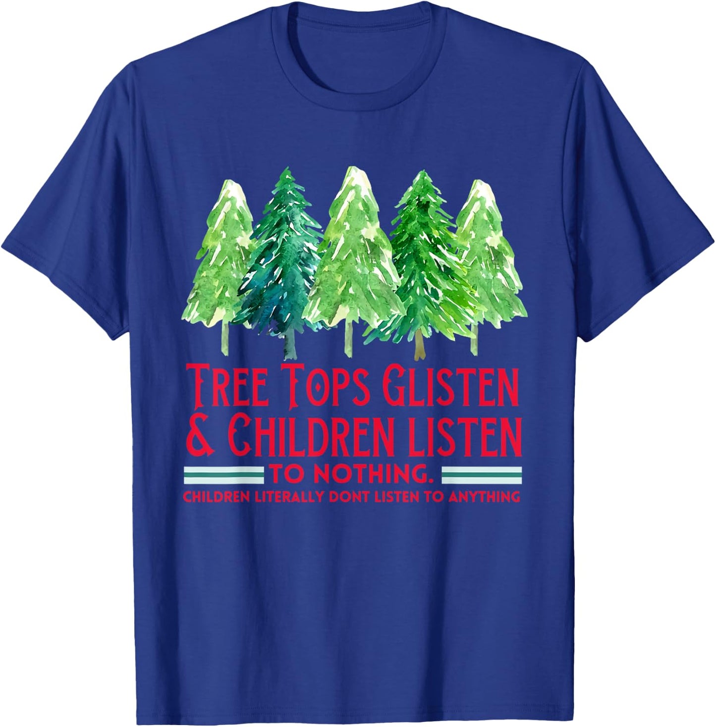 Tree Tops Glisten And Children Listen To Nothing Xmas Tree T-Shirt - T-Shirt | Royal