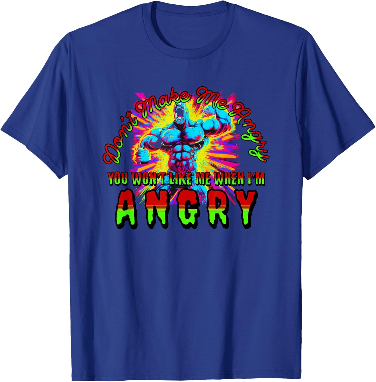 Don't Make Me Angry You Wouldn't Like Me When I'm Angry T-Shirt - T-Shirt | Royal