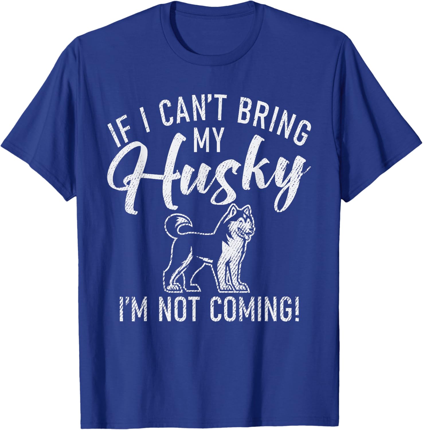 If i cant bring my Husky im not coming Husky Dog T-Shirt - T-Shirt | Royal