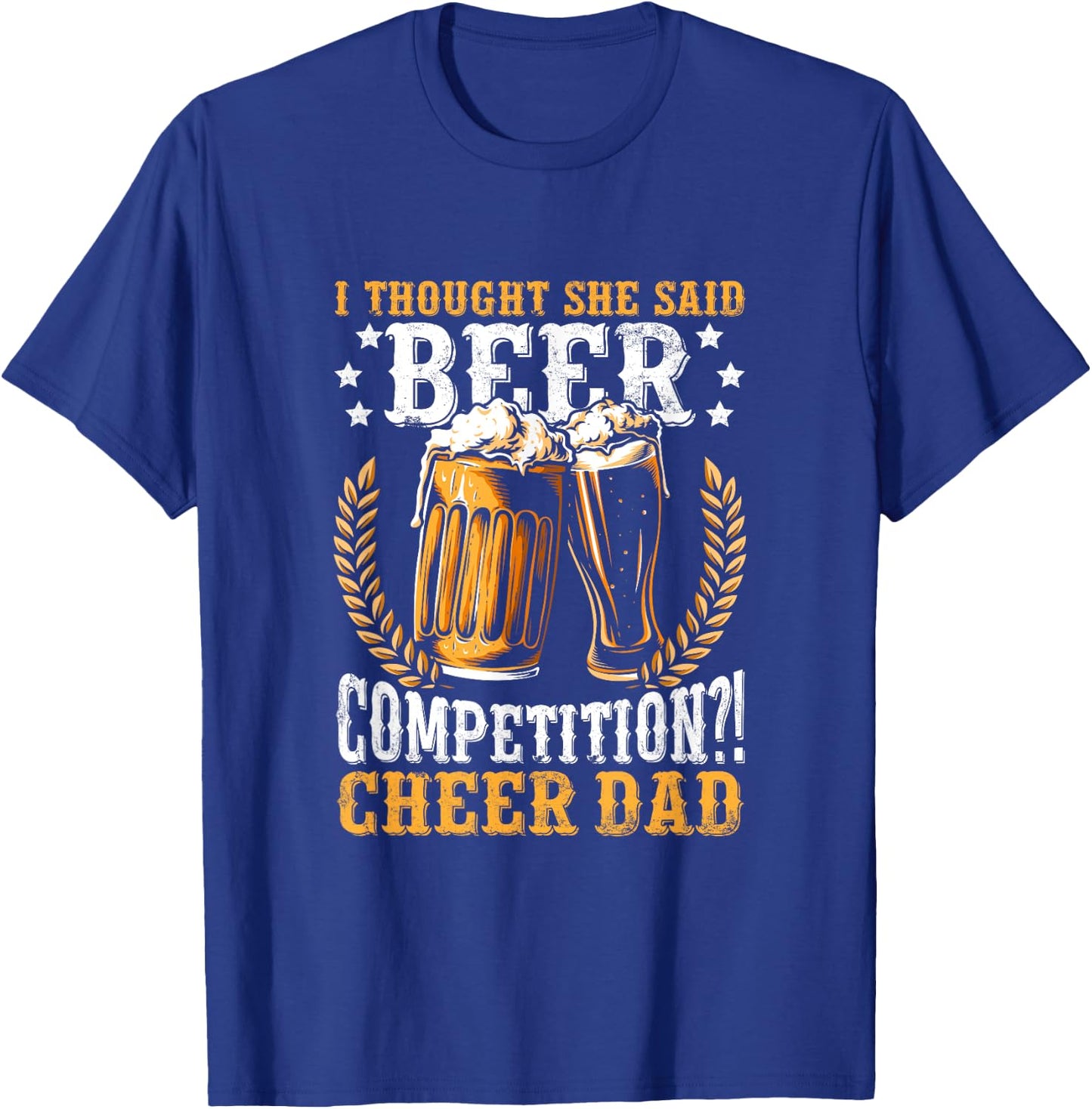 I Thought She Said Beer Competition Funny Cheer Dad T-Shirt - T-Shirt | Royal