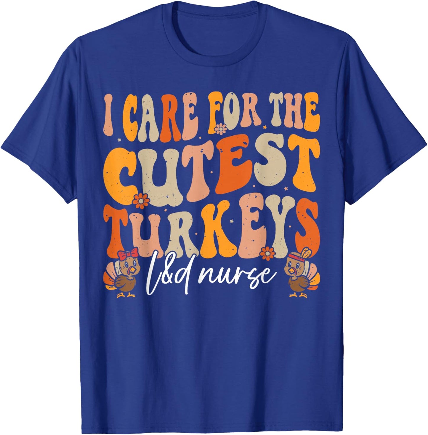 Labor and Delivery Nurse Turkeys Thanksgiving Groovy Nurse T-Shirt - T-Shirt | Royal