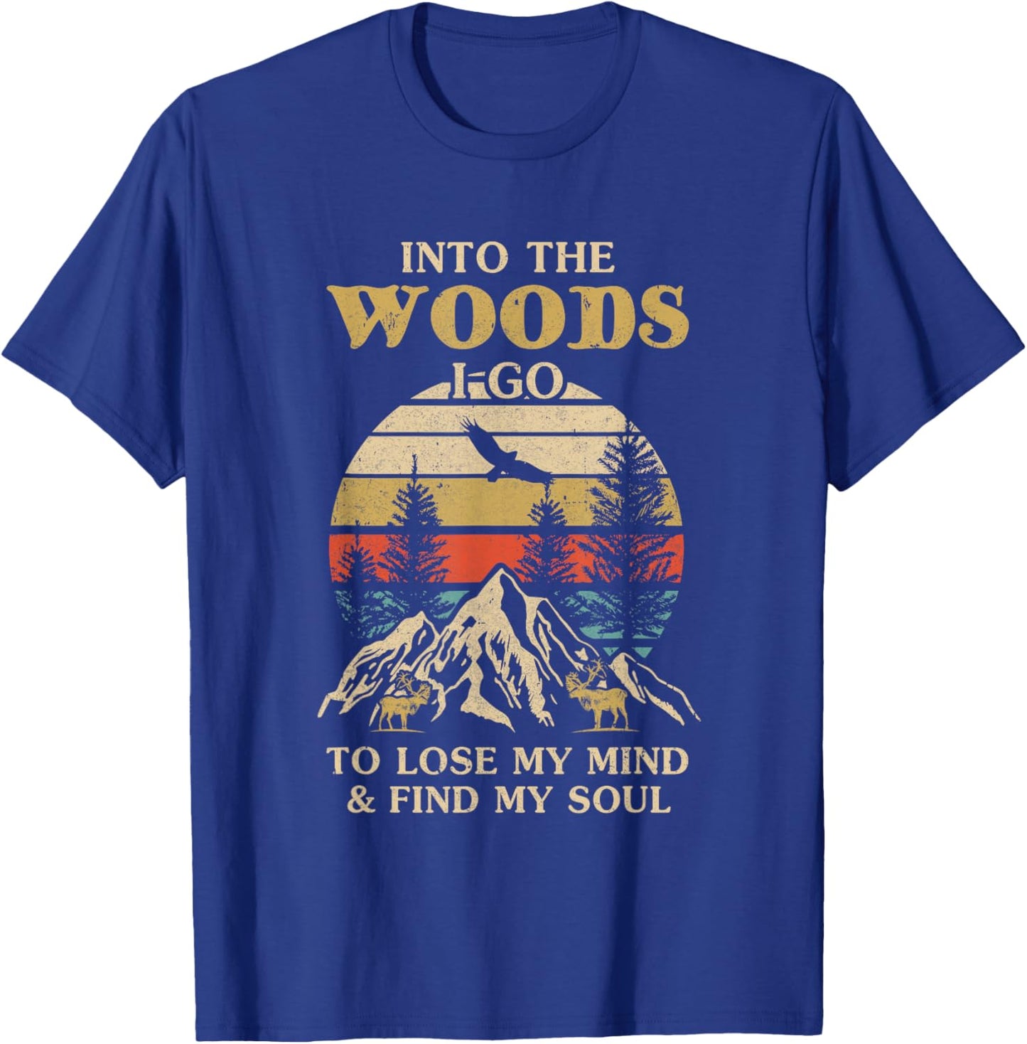 Into The Woods I Go To Lose My Mind And Find My Soul T-Shirt - T-Shirt | Royal