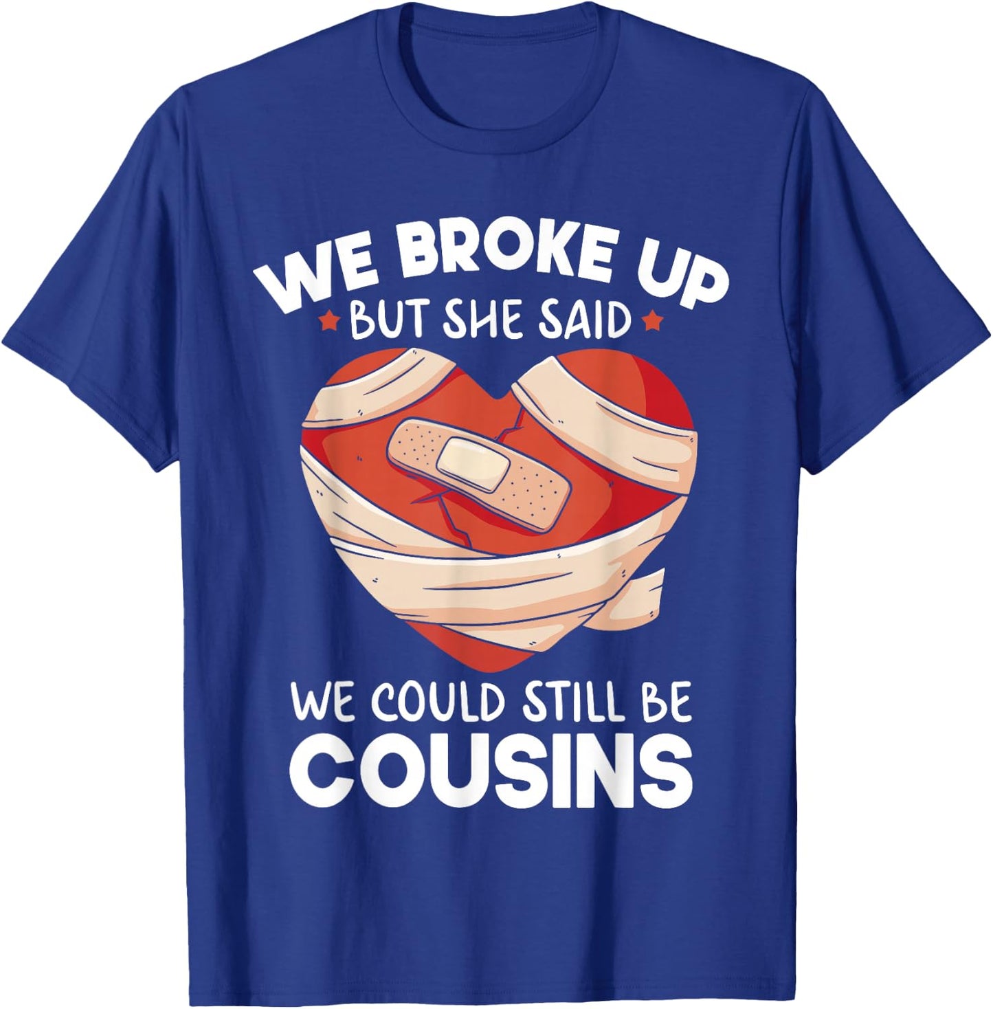 Breakup Cousins Relationship Trailer Park Gag Gifts T-Shirt - T-Shirt | Royal