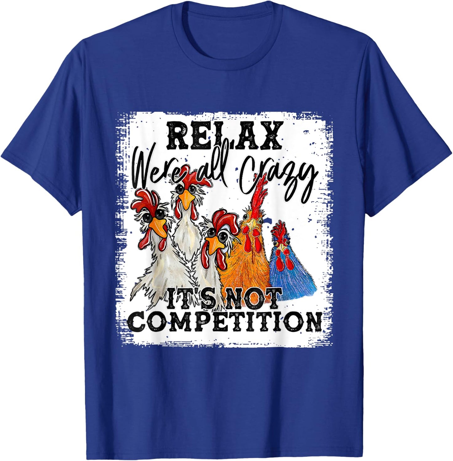 Relax We Are All Crazy It's Not A Competition Funny T-Shirt - T-Shirt | Royal
