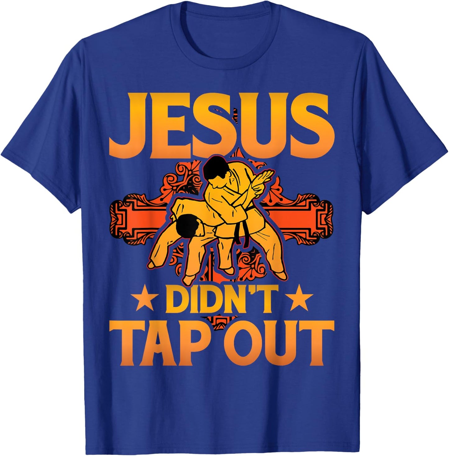 Jesus didn't tap out Brazilian Jiu-Jitsu BJJ Grappling T-Shirt - T-Shirt | Royal